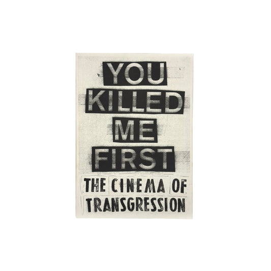You Killed Me First — The Cinema of Transgression