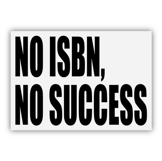 PRINT - NO ISBN, NO SUCCESS